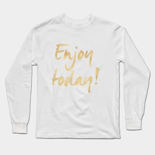 Enjoy Today Long Sleeve T-Shirt